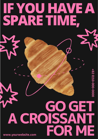 Bold, stilvolle Poster in schwarzem Hintergrund und ein Foto von Croissant-Brot in der Mitte, mit fetten Buchstaben sagen, wenn Sie eine freie Zeit haben, gehen Sie ein Croissant für mich in rosa Farbe